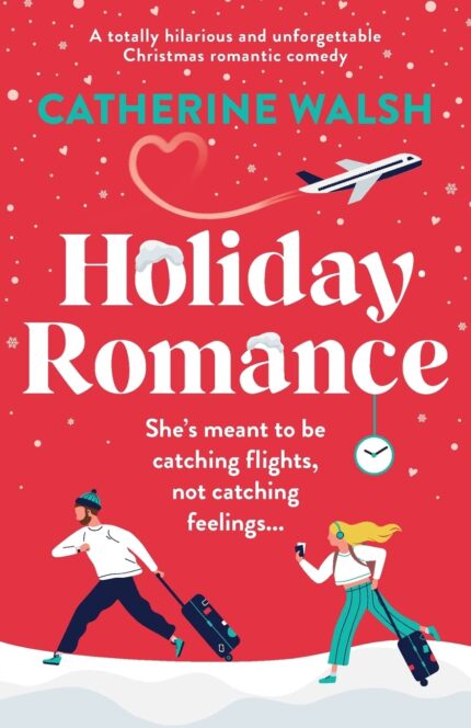 Holiday Romance: A totally hilarious and unforgettable Christmas romantic comedy (Catherine Walsh Christmas romcoms)