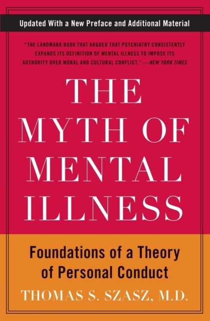 The Myth of Mental Illness: Foundations of a Theory of Personal Conduct