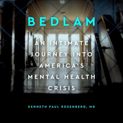 Bedlam: An Intimate Journey Into America’s Mental Health Crisis