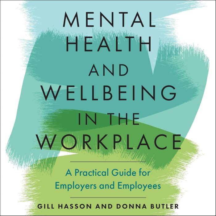 Mental Health and Wellbeing in the Workplace: A Practical Guide for Employers and Employees